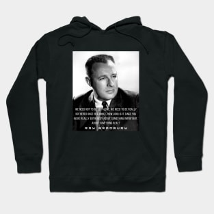 Ray Bradbury portrait and quote: We need not to be let alone Hoodie